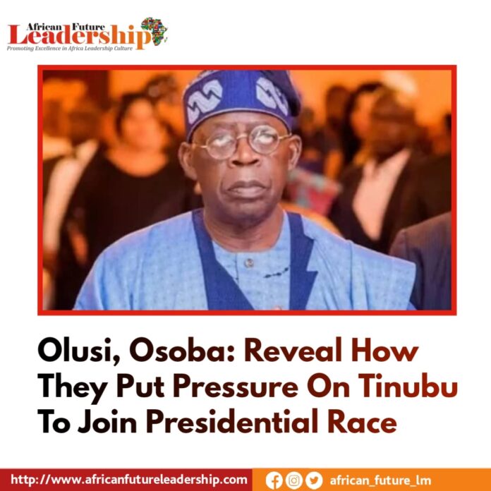 Olusi, Osoba: Reveal How They Put Pressure On Tinubu To Join Presidential Race
