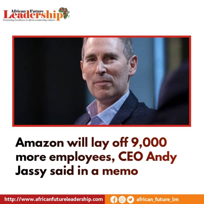 Amazon will lay off 9,000 more employees, CEO Andy Jassy said in a memo